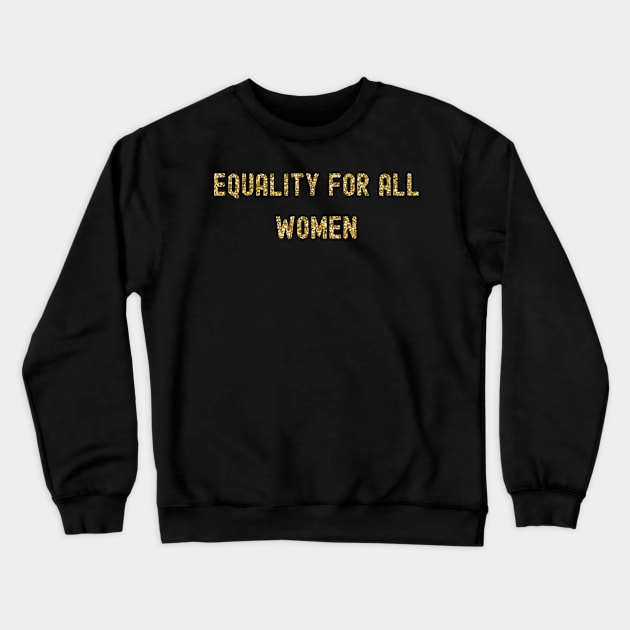 Equality for All Women, International Women's Day, Perfect gift for womens day, 8 march, 8 march international womans day, 8 march womens Crewneck Sweatshirt by DivShot 